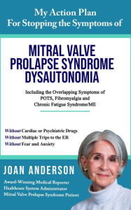 Title: My Action Plan For Stopping the Symptoms of Mitral Valve Prolapse Syndrome Dysautonomia, Author: Joan Anderson