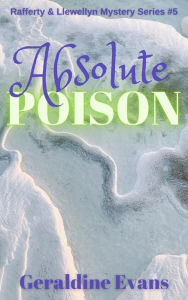 Title: Absolute Poison (Rafferty & Llewellyn British Mysteries, #5), Author: Geraldine Evans