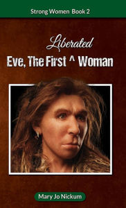 Title: Eve, the First (Liberated) Woman (Strong Women, #2), Author: Mary Jo Nickum