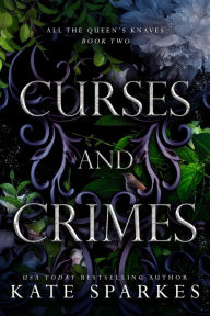 Title: Curses and Crimes (All the Queen's Knaves, #2), Author: Kate Sparkes