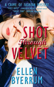 Title: Shot Through Velvet (The Crime of Fashion Mysteries, #7), Author: Ellen Byerrum