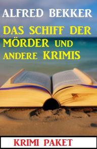 Title: Das Schiff der Mörder und andere Krimis, Author: Alfred Bekker