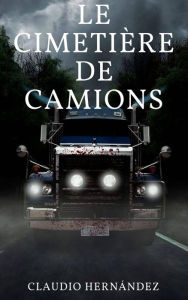 Title: Le cimetière de Camions, Author: Claudio Hernández