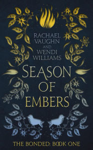 Title: Season of Embers (The Bonded, #1), Author: Rachael Vaughn