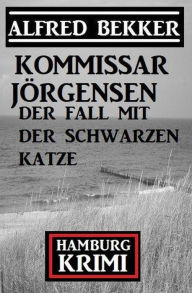 Title: Der Fall mit der schwarzen Katze: Kommissar Jörgensen Hamburg Krimi, Author: Alfred Bekker