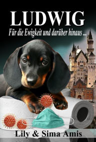 Title: Ludwig, Für die Ewigkeit und darüber hinaus..., Author: Lily Amis