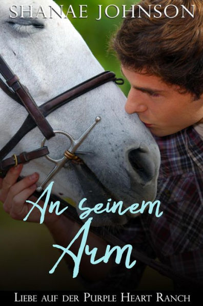 An seinem Arm (Liebe auf der Purple Heart Ranch, #3)