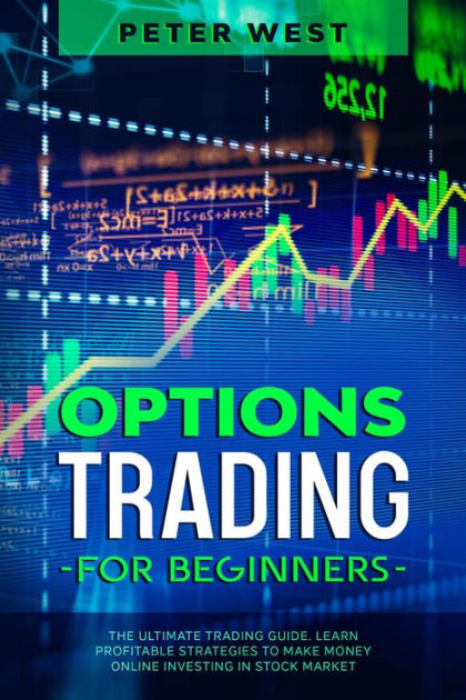 Options Trading for Beginners: The Ultimate Trading Guide. Learn ...