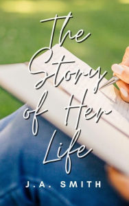 Title: The Story of Her Life (Metro Love Stories, #1), Author: J.A. Smith