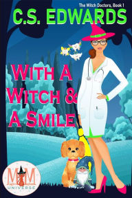 Title: With A Witch & A Smile: Magic and Mayhem Universe (The Witch Doctors, #1), Author: C. S. Edwards