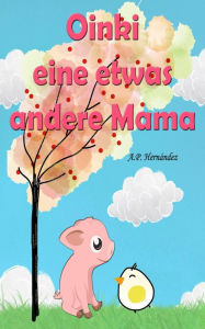 Title: Oinki, eine etwas andere Mama, Author: A.P. Hernández