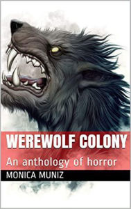Title: Werewolf Colony, Author: Monica Muniz