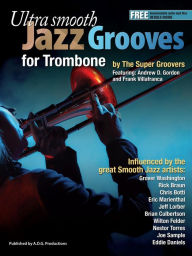 Title: Ultra Smooth Jazz Grooves for Trombone, Author: Andrew D. Gordon