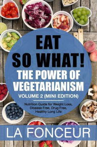 Title: Eat So What! The Power of Vegetarianism Volume 2 (Mini Edition), Author: La Fonceur