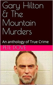 Title: Gary Hilton & The Mountain Murders, Author: Pete Dove