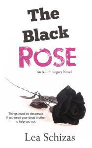 Title: The Black Rose (An A.L.P. Legacy Novel, #2), Author: Lea Schizas