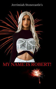 Title: My Name is Robert, Author: Jerrimiah Stonecastle
