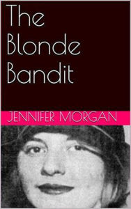 Title: The Blonde Bandit, Author: Jennifer Morgan