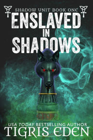 Title: Enslaved In Shadows (Shadow Unit, #1), Author: Tigris Eden