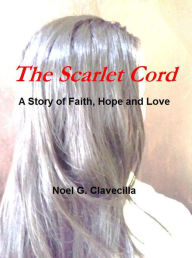 Title: The Scarlet Cord A Story of Faith, Hope and Love, Author: Noel Clavecilla