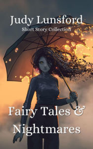 Title: Fairy Tales & Nightmares: Short Story Collection, Author: Judy Lunsford