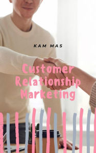 Title: Customer Relationship Marketing, Author: Kam Mas