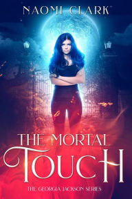 Title: The Mortal Touch (Georgia Jackson, #1), Author: Naomi Clark