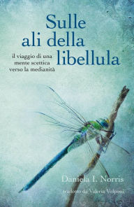 Title: Sulle ali della libellula, Author: Daniela I. Norris