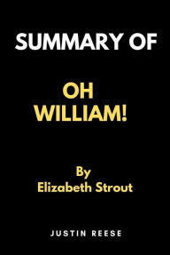 Title: Summary of Oh William! by Elizabeth Strout, Author: Justin Reese
