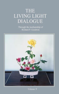 Title: The Living Light Dialogue Volume 9, Author: Richard P. Goodwin