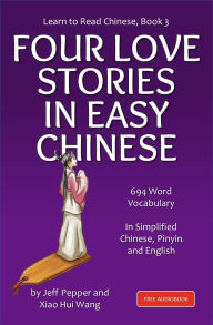 Title: Learn to Read Chinese, Book 3, Four Classic Love Stories in Simplified Chinese, Author: Jeff Pepper