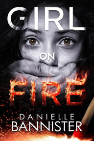 Title: Girl on Fire, Author: Danielle Bannister