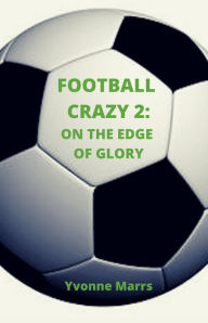 Title: Football Crazy 2: On The Edge of Glory, Author: Yvonne Marrs