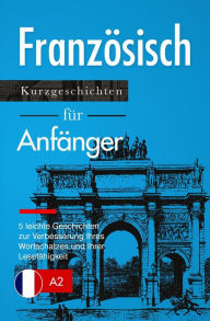 Title: Französisch lernen: Französisch für Anfänger (A1 / A2) - leichte Geschichten zur Verbesserung Ihres Wortschatzes und Ihrer Lesefähigkeit, Author: Verblix Press