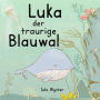 Luka - Der traurige Blauwal: Ein Vorlesebuch für Kinder über Depressionen