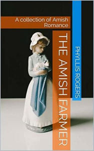 Title: The Amish Farmer, Author: Phyllis Rogers