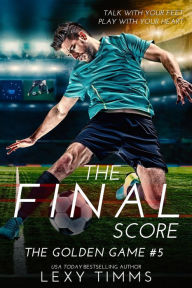 Title: The Final Score (The Golden Game, #5), Author: Lexy Timms