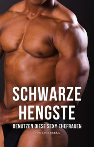 Title: Schwarze Hengste benutzen diese sexy Ehefrauen, Author: Lisa Bella