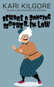 Title: Beware a Dancing Mother-in-Law, Author: Kari Kilgore
