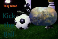 Title: Kick the Ball, Author: Tony Gland
