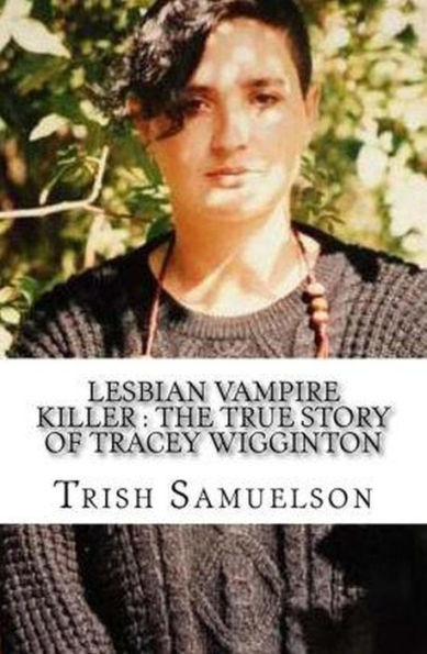 Lesbian Vampire Killer The True Story Of Tracey Wigginton By Trish