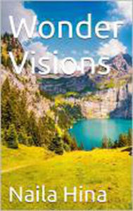 Title: Wonder Visions, Author: Naila Hina