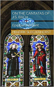 Title: On the Cantatas of J.S. Bach: Epiphany to Lent (The Bach Cantatas, #5), Author: Hendrik Slegtenhorst