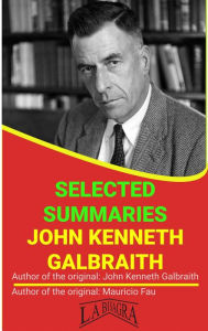 Title: John Kenneth Galbraith: Selected Summaries, Author: MAURICIO ENRIQUE FAU