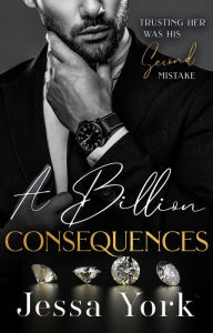 Title: A Billion Consequences (The Rosetti Crime Family, #5), Author: Jessa York