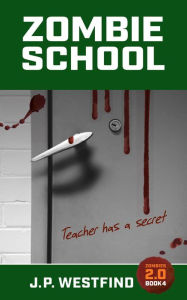 Title: Zombie School (Zombies 2.0, #4), Author: J.P. Westfind