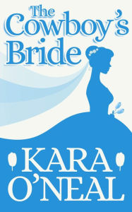 Title: The Cowboy's Bride (Texas Brides of Pike's Run, #16), Author: Kara O'Neal