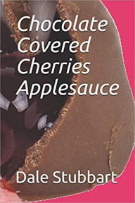 Title: Chocolate Covered Cherries Applesauce, Author: Dale Stubbart