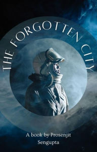 Title: The Forgotten City, Author: prosenjit sengupta