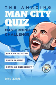 Title: The Amazing.Man City Quiz: Mastermind Challenge, Author: Dave Clarke